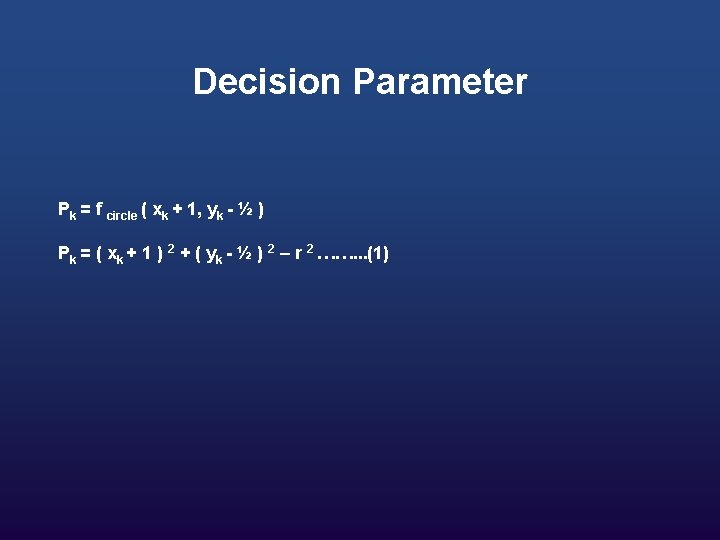 Decision Parameter Pk = f circle ( xk + 1, yk - ½ )