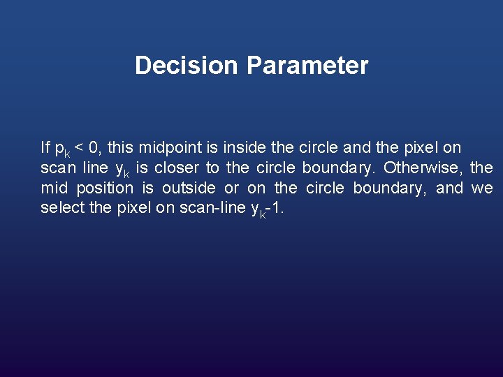Decision Parameter If pk < 0, this midpoint is inside the circle and the