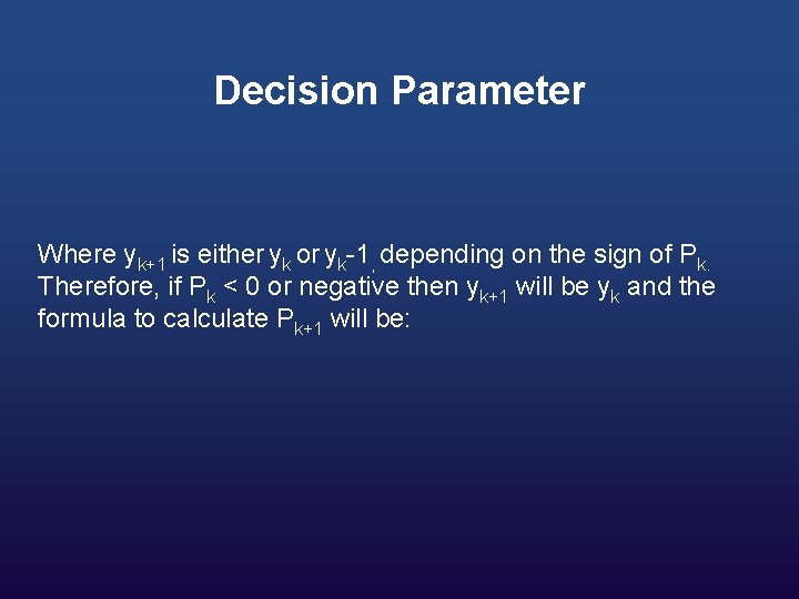 Decision Parameter Where yk+1 is either yk or yk-1, depending on the sign of