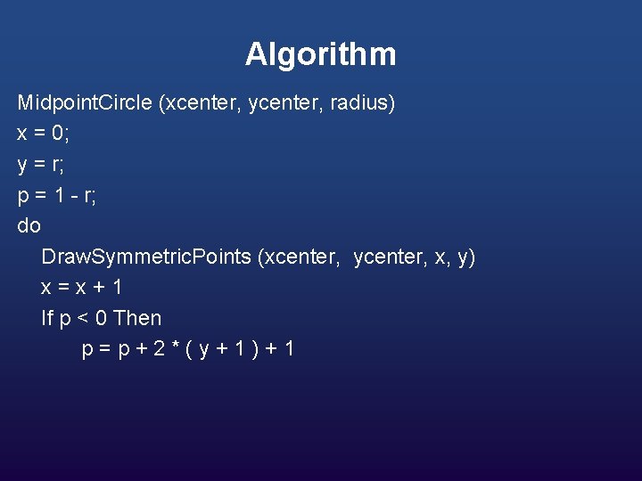 Algorithm Midpoint. Circle (xcenter, ycenter, radius) x = 0; y = r; p =