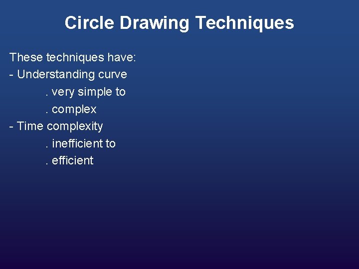 Circle Drawing Techniques These techniques have: - Understanding curve. very simple to. complex -