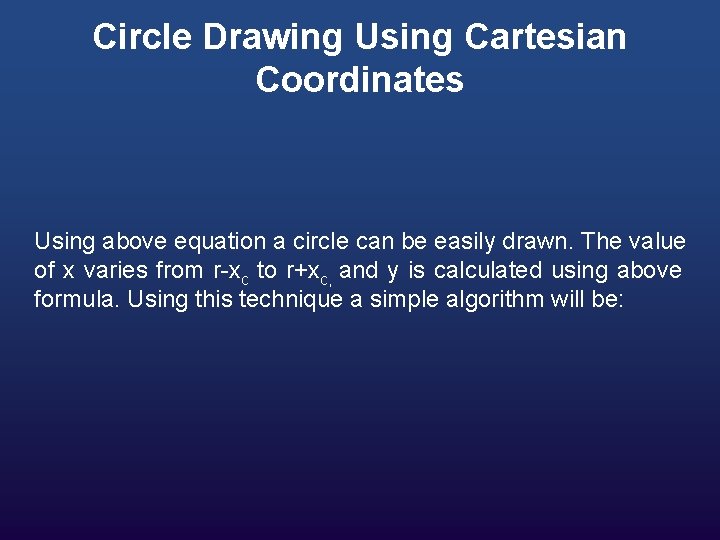 Circle Drawing Using Cartesian Coordinates Using above equation a circle can be easily drawn.