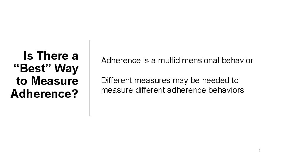 Is There a “Best” Way to Measure Adherence? Adherence is a multidimensional behavior Different