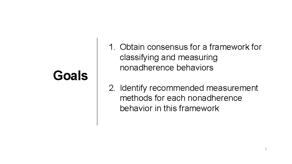 Goals 1. Obtain consensus for a framework for classifying and measuring nonadherence behaviors 2.