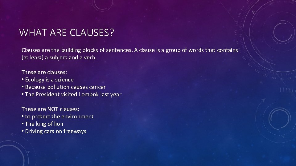 WHAT ARE CLAUSES? Clauses are the building blocks of sentences. A clause is a