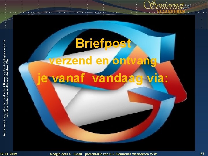 19 -01 -2009 Deze presentatie mag noch geheel, noch gedeeltelijk worden gebruikt of gekopieerd