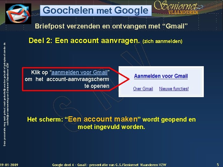 Goochelen met Google Deze presentatie mag noch geheel, noch gedeeltelijk worden gebruikt of gekopieerd