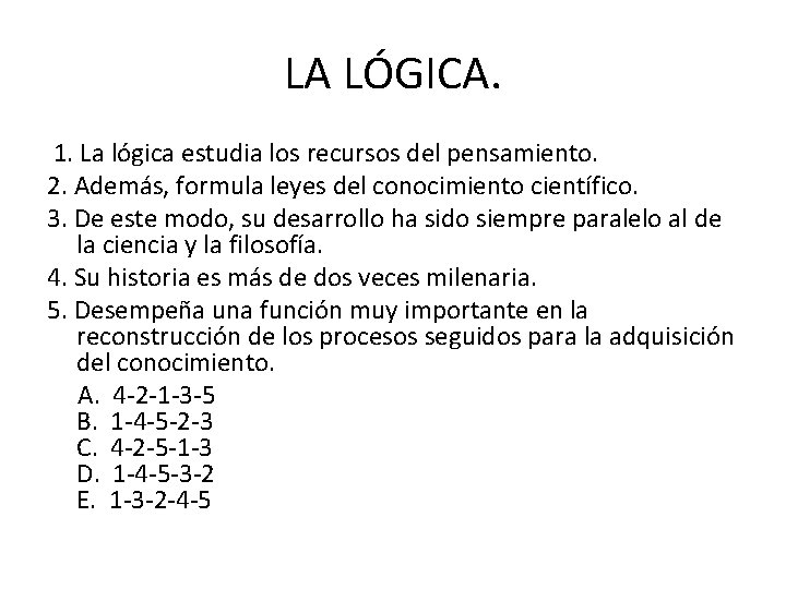 LA LÓGICA. 1. La lógica estudia los recursos del pensamiento. 2. Además, formula leyes