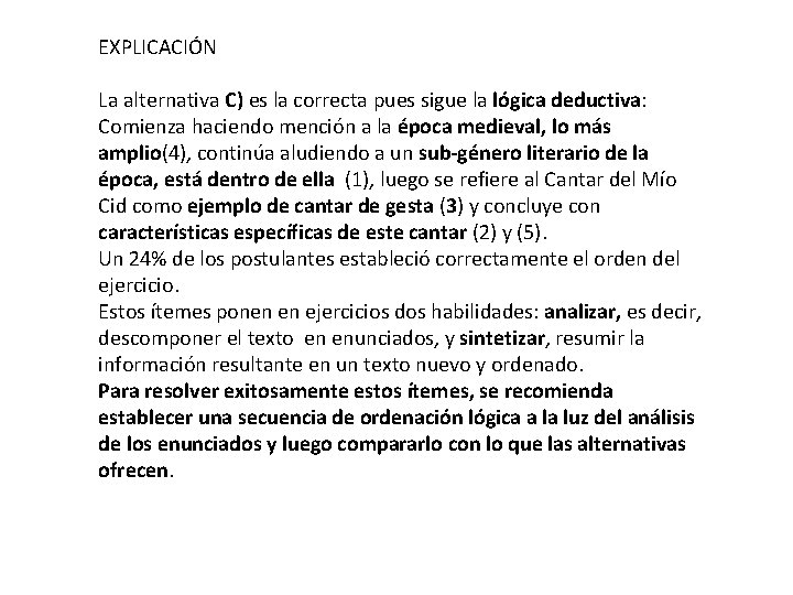 EXPLICACIÓN La alternativa C) es la correcta pues sigue la lógica deductiva: Comienza haciendo