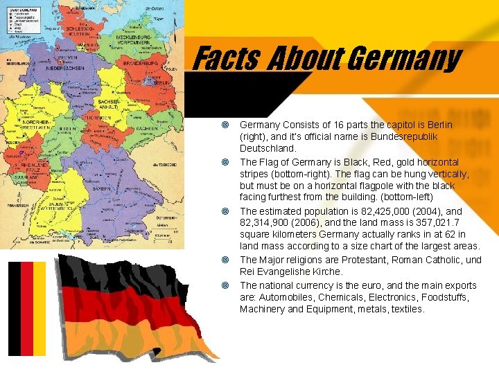 Facts About Germany Consists of 16 parts the capitol is Berlin (right), and it’s