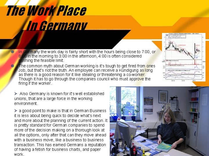 The Work Place In Germany the work day is fairly short with the hours