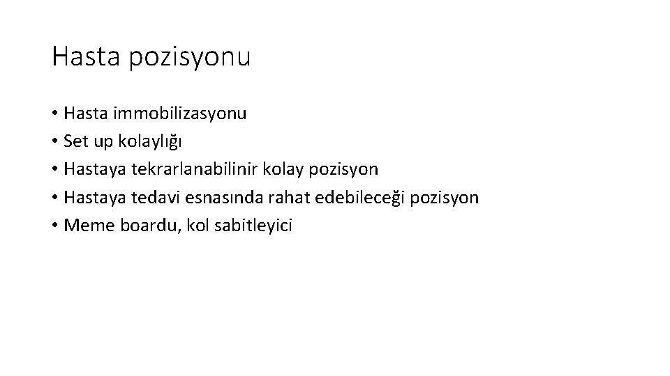 Hasta pozisyonu • Hasta immobilizasyonu • Set up kolaylığı • Hastaya tekrarlanabilinir kolay pozisyon