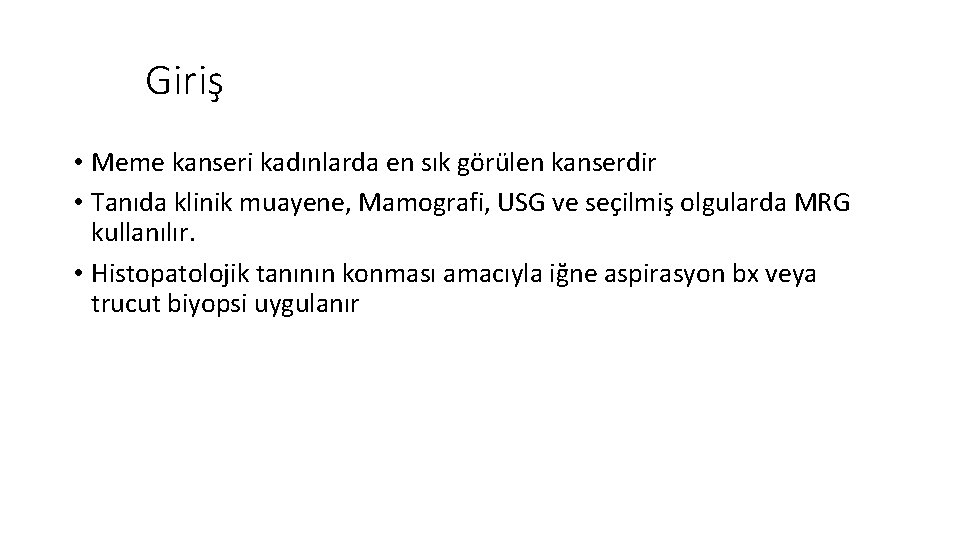 Giriş • Meme kanseri kadınlarda en sık görülen kanserdir • Tanıda klinik muayene, Mamografi,