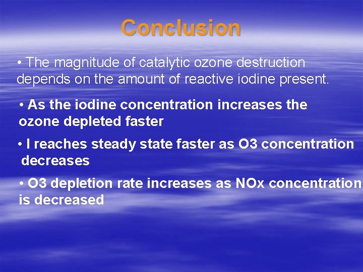 Conclusion • The magnitude of catalytic ozone destruction depends on the amount of reactive