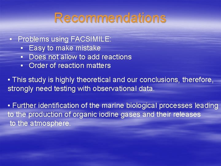 Recommendations • Problems using FACSIMILE: • Easy to make mistake • Does not allow