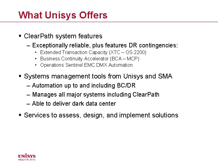What Unisys Offers § Clear. Path system features – Exceptionally reliable, plus features DR