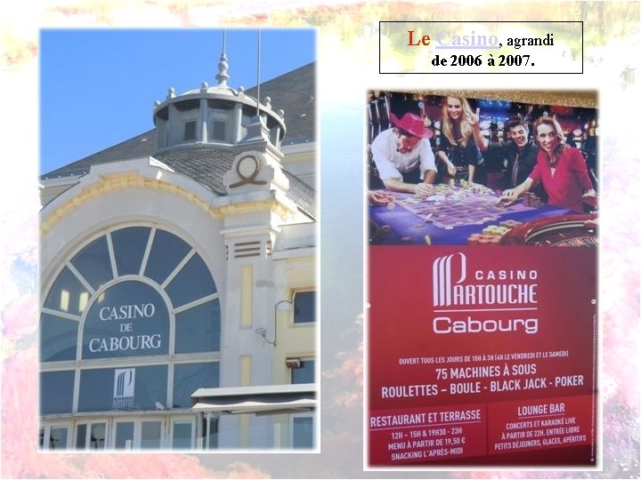 Le Casino, agrandi de 2006 à 2007. 