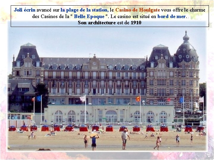 Joli écrin avancé sur la plage de la station, le Casino de Houlgate vous