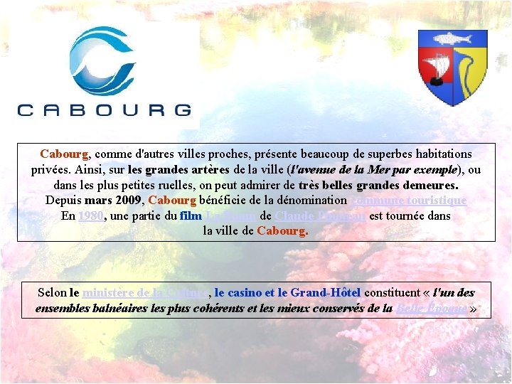 Cabourg, comme d'autres villes proches, présente beaucoup de superbes habitations privées. Ainsi, sur les