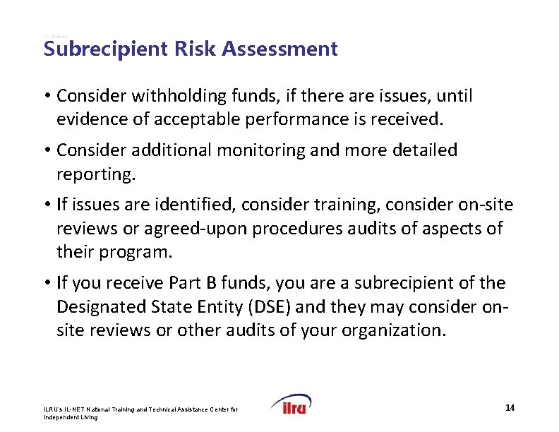 >> Slide 14 Subrecipient Risk Assessment • Consider withholding funds, if there are issues,