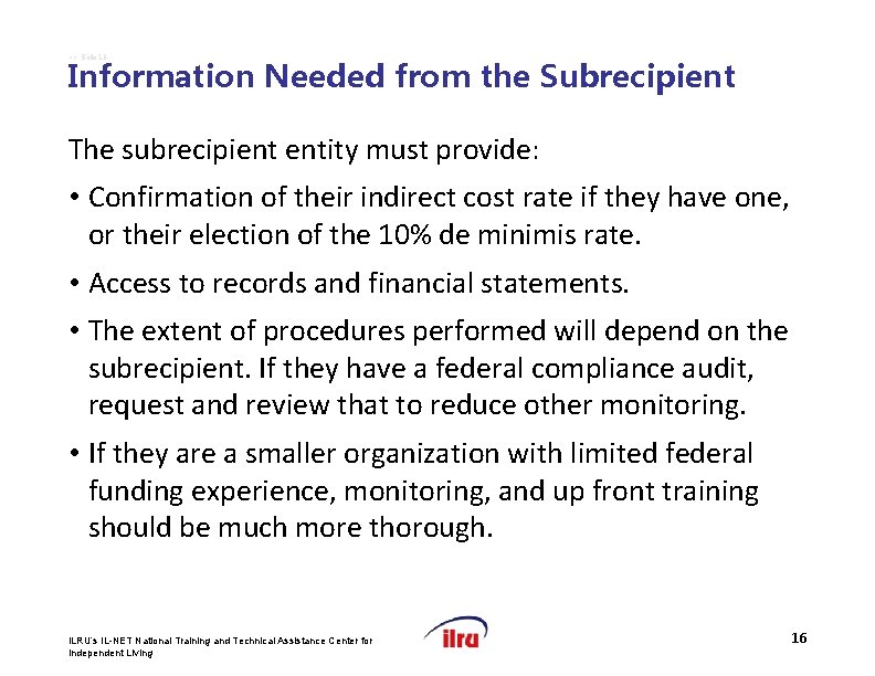 >> Slide 16 Information Needed from the Subrecipient The subrecipient entity must provide: •