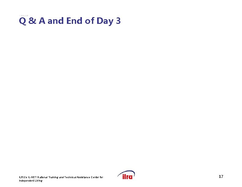 >>Slide 150 Q & A and End of Day 3 ILRU’s IL-NET National Training