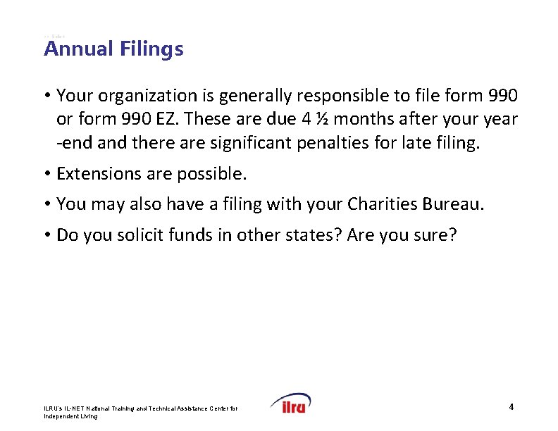 >> Slide 4 Annual Filings • Your organization is generally responsible to file form