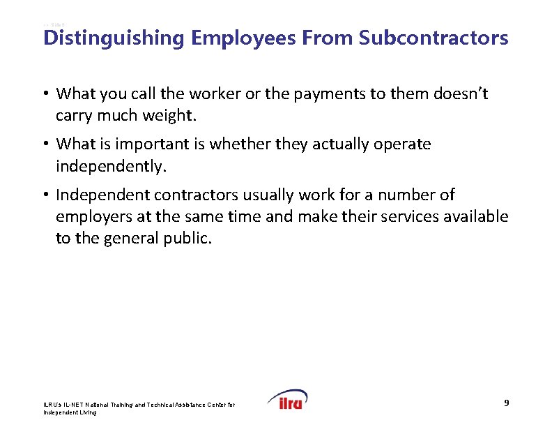 >> Slide 9 Distinguishing Employees From Subcontractors • What you call the worker or