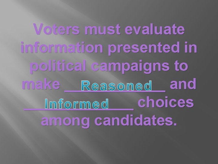 Voters must evaluate information presented in political campaigns to make ______ and _______ choices