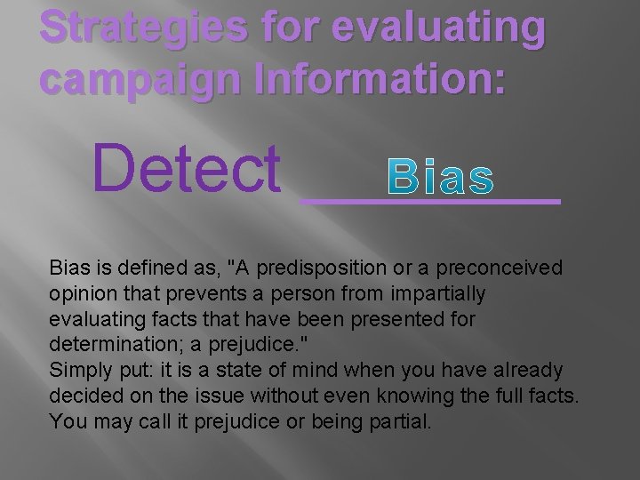 Strategies for evaluating campaign Information: Detect _______ Bias is defined as, "A predisposition or
