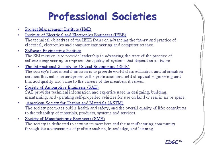 Professional Societies • • Project Management Institute (PMI) Institute of Electrical and Electronics Engineers