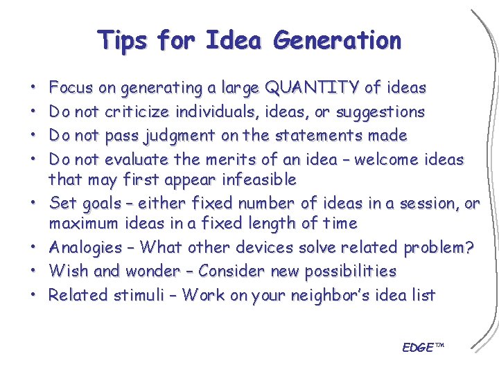 Tips for Idea Generation • • Focus on generating a large QUANTITY of ideas