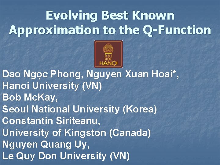 Evolving Best Known Approximation to the Q-Function Dao Ngọc Phong, Nguyen Xuan Hoai*, Hanoi
