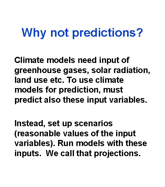 Why not predictions? Climate models need input of greenhouse gases, solar radiation, land use