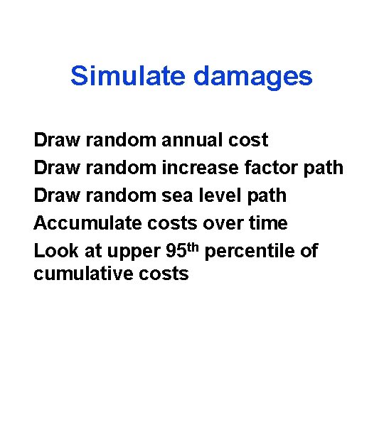 Simulate damages Draw random annual cost Draw random increase factor path Draw random sea