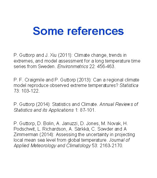 Some references P. Guttorp and J. Xiu (2011): Climate change, trends in extremes, and