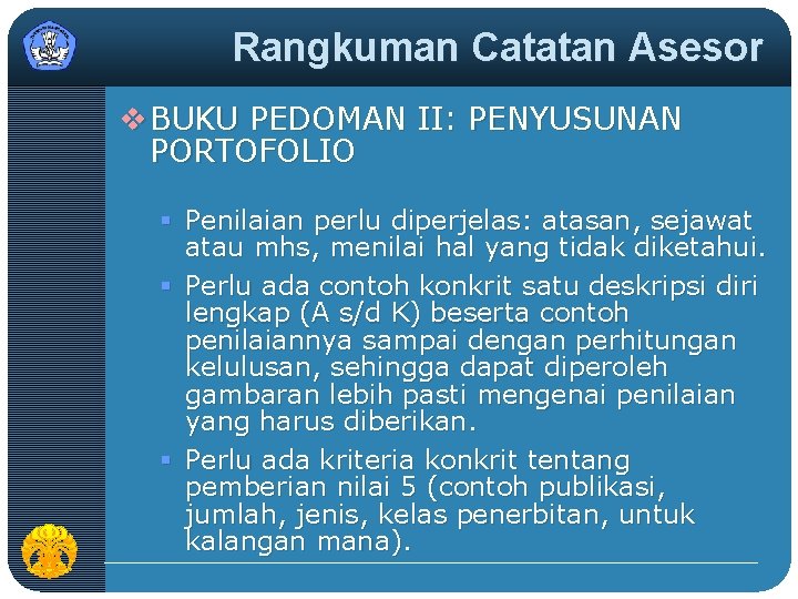 Rangkuman Catatan Asesor v BUKU PEDOMAN II: PENYUSUNAN PORTOFOLIO § Penilaian perlu diperjelas: atasan,