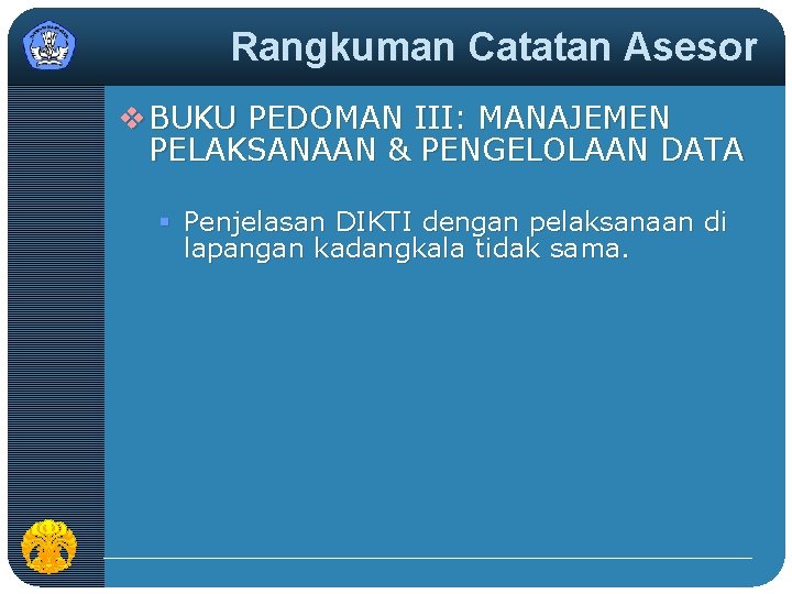 Rangkuman Catatan Asesor v BUKU PEDOMAN III: MANAJEMEN PELAKSANAAN & PENGELOLAAN DATA § Penjelasan