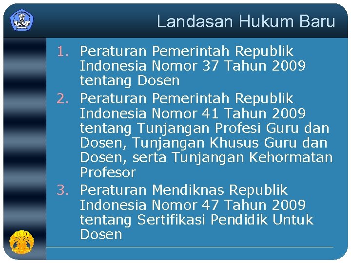 Landasan Hukum Baru 1. Peraturan Pemerintah Republik Indonesia Nomor 37 Tahun 2009 tentang Dosen