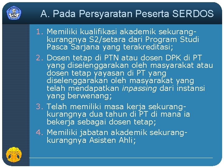 A. Pada Persyaratan Peserta SERDOS 1. Memiliki kualifikasi akademik sekurangnya S 2/setara dari Program