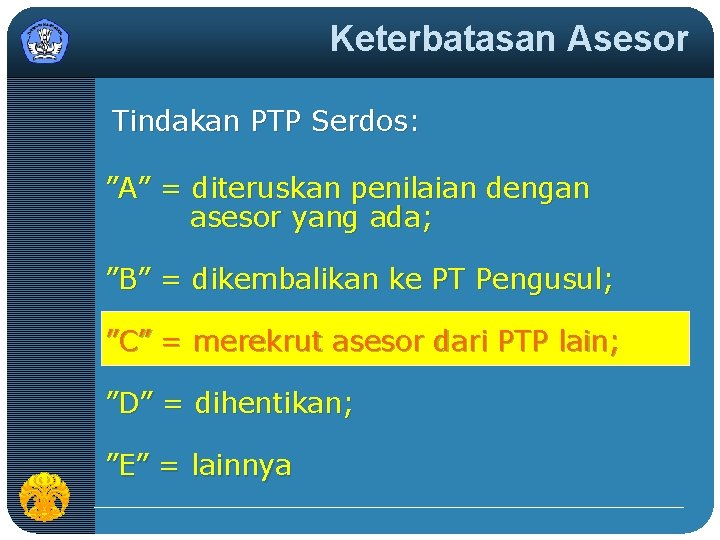 Keterbatasan Asesor Tindakan PTP Serdos: ”A” = diteruskan penilaian dengan asesor yang ada; ”B”