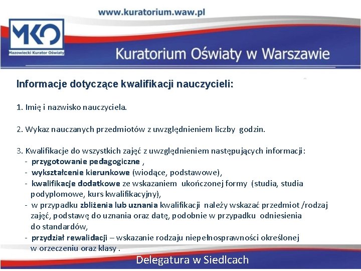 Informacje dotyczące kwalifikacji nauczycieli: 1. Imię i nazwisko nauczyciela. 2. Wykaz nauczanych przedmiotów z