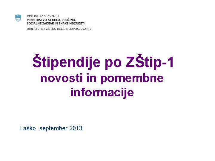 Štipendije po ZŠtip-1 novosti in pomembne informacije Laško, september 2013 