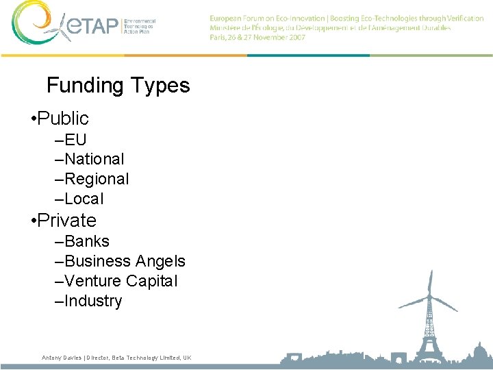 Funding Types • Public –EU –National –Regional –Local • Private –Banks –Business Angels –Venture