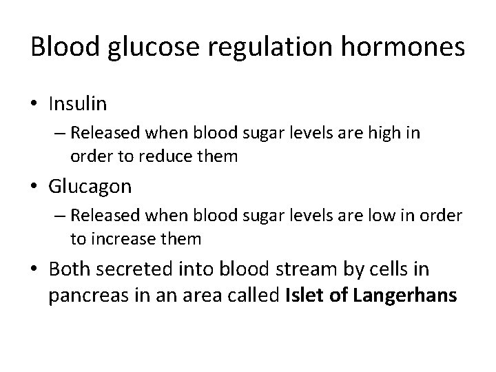 Blood glucose regulation hormones • Insulin – Released when blood sugar levels are high