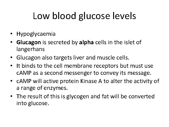 Low blood glucose levels • Hypoglycaemia • Glucagon is secreted by alpha cells in