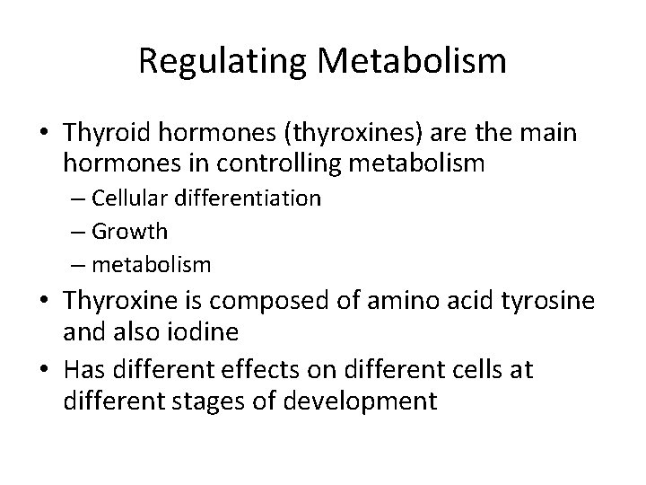 Regulating Metabolism • Thyroid hormones (thyroxines) are the main hormones in controlling metabolism –