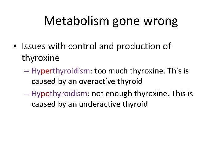 Metabolism gone wrong • Issues with control and production of thyroxine – Hyperthyroidism: too
