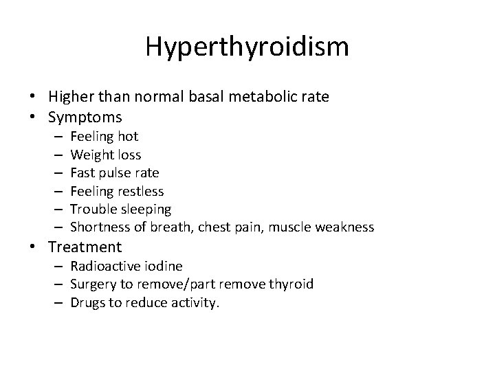 Hyperthyroidism • Higher than normal basal metabolic rate • Symptoms – – – Feeling
