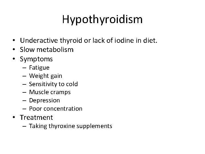Hypothyroidism • Underactive thyroid or lack of iodine in diet. • Slow metabolism •